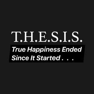 THESIS True Happiness Ended Since It Started T-Shirt