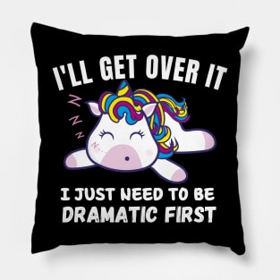 I Just Need To Be Dramatic First - funny Unicorn Pillow