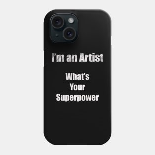 I´m an artist, what´s your superpower (white font) Phone Case