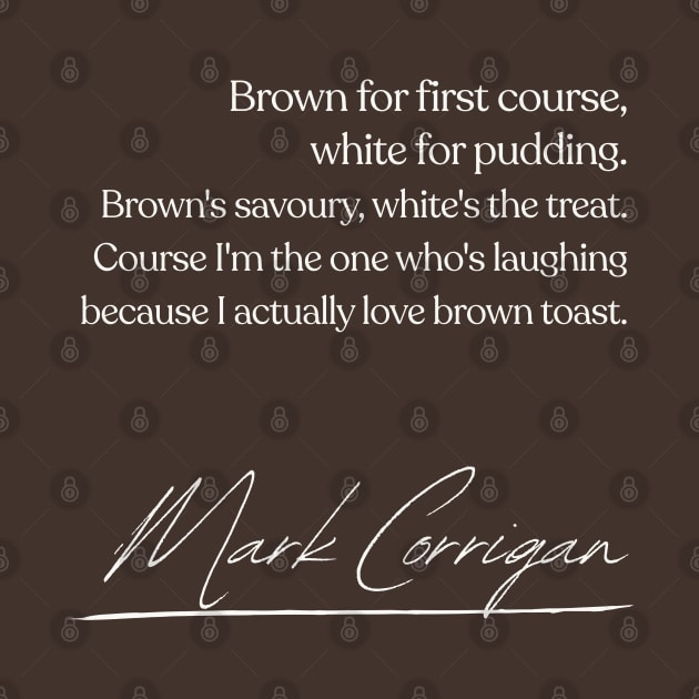 Brown Toast / Mark Corrigan Peep Show Quote by DankFutura