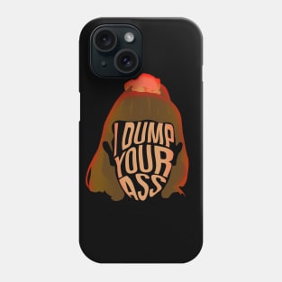 Eleven I Dump Your Ass Phone Case