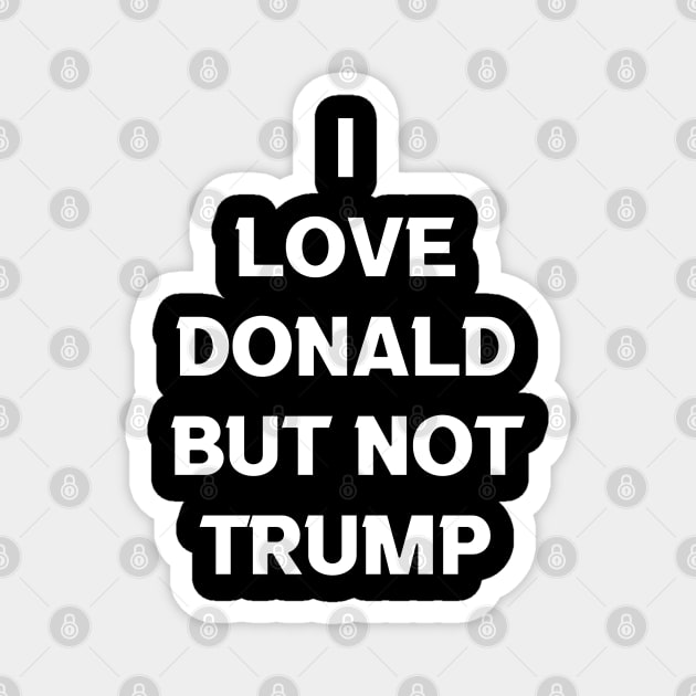 I LOVE DONALD BUT NOT TRUMP Magnet by jcnenm