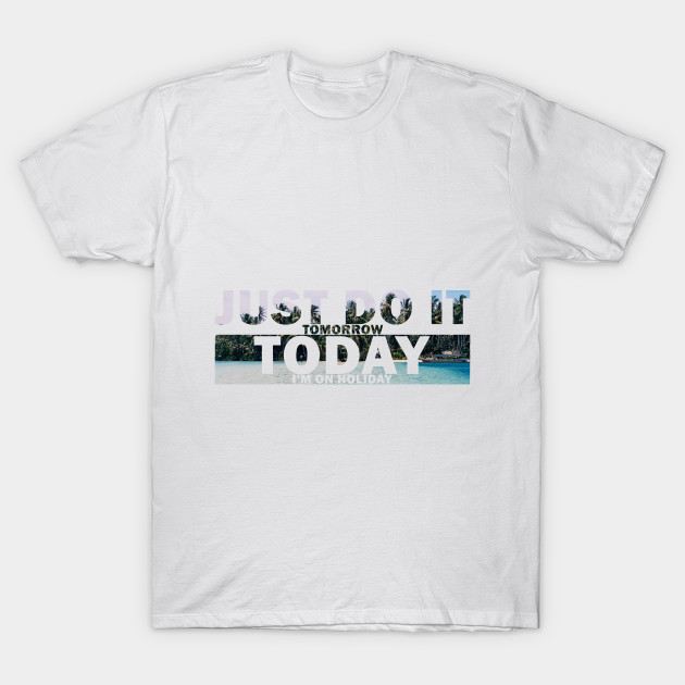 just do it tomorrow shirt