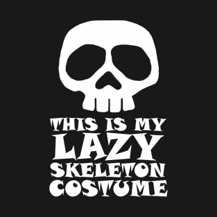 This is my Lazy Skeleton Costume T-Shirt