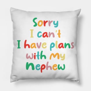 Funny Sorry I Can't I Have Plans With My Nephew Pillow