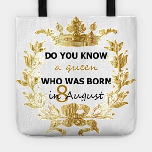 Do you know a queen who was borne in august Tote