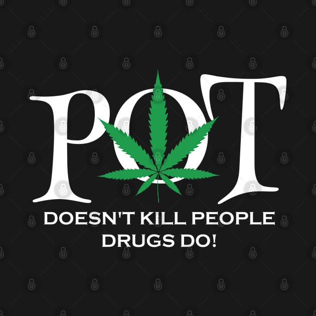 Pot doesnt kill poeple drugs do by Dope 2