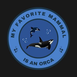 My favorite mammal is an Orca T-Shirt