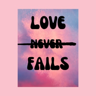 LOVE FAILS T-Shirt