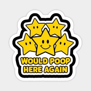 Would Poop Here Again Five Stars Magnet