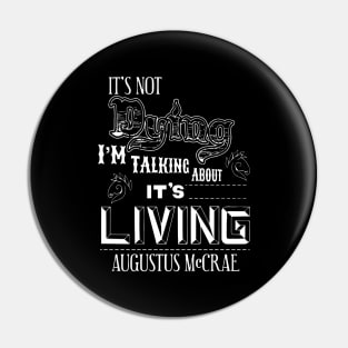 It's Dying I'm Talking About It's Living Pin