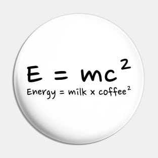 E=mc², energy=milk x coffee² Pin