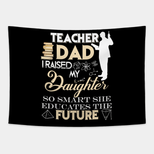 Teacher Dad Shirt, I Raised My Daughter So Smart Tapestry