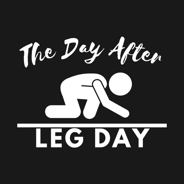 The Day After Leg Day by Statement-Designs