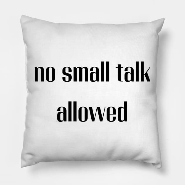 No small talk allowed Pillow by Fayn