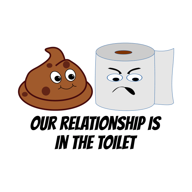 Funny Toilet Paper and Poop Relationship Is In The Toilet by RudeUniverse