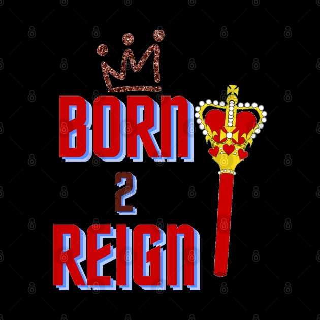 Born 2 Reign, Mug, Mask, Pin by DeniseMorgan