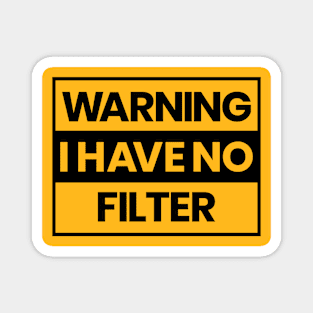 Warning I Have No Filter Funny Sarcasm Magnet