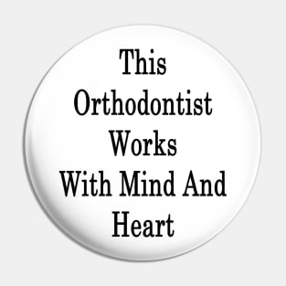 This Orthodontist Works With Mind And Heart Pin