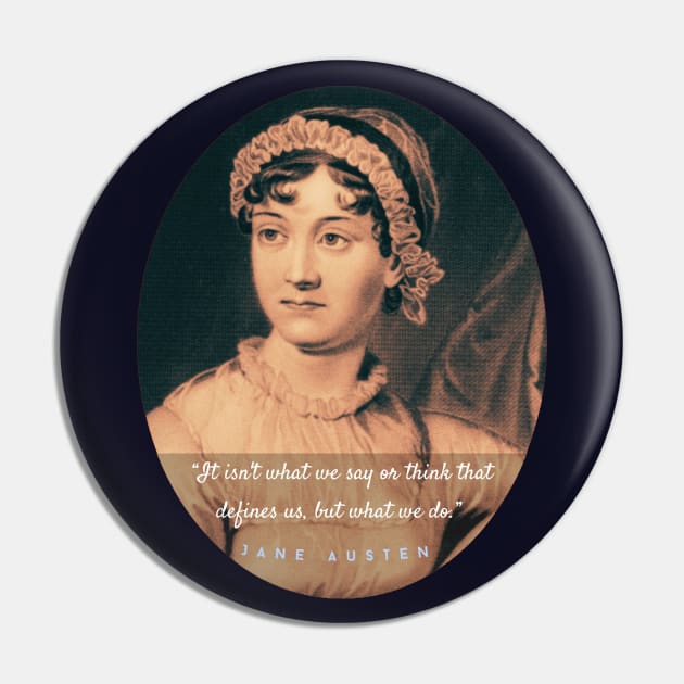 Jane Austen portrait and quote: It isn&#39;t what we say or think that defines us, but what we do. Pin by artbleed