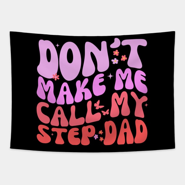 Don't make me call my step dad Funny groovy Tapestry by Orth