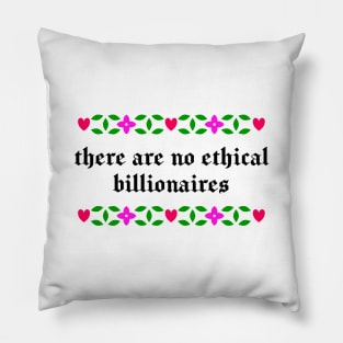 There Are No Ethical Billionaires Pillow