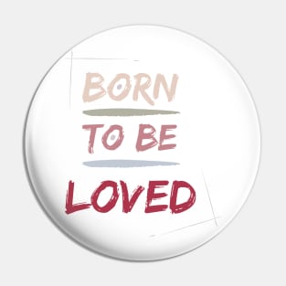 Born to be LOVED Pin