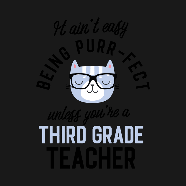 Third Grade Teacher Cat Gifts for Cat Lovers - It ain't easy being Purr Fect by BetterManufaktur