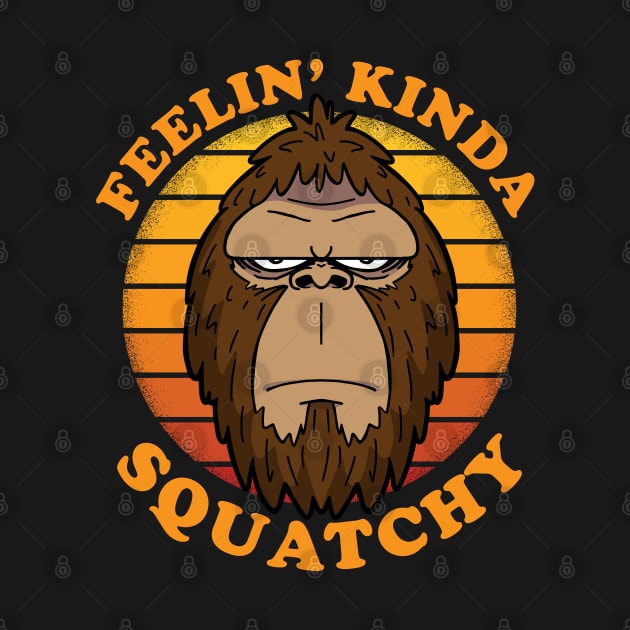 FEELIN KINDA SQUATCHY Funny Bigfoot Sasquatch Retro Vintage by ZowPig Shirts