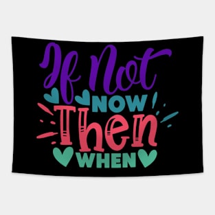 If not now, then when? Tapestry