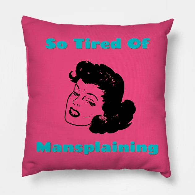 So Tired of Mansplaining Pillow by Hoydens R Us