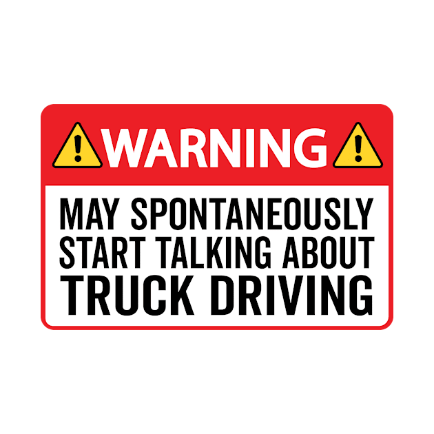 Warning May Spontaneously Start Talking About Truck Driving by HaroonMHQ