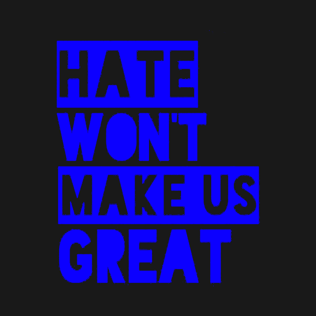 Hate Won't Make Us Grea by ninazivkovicart