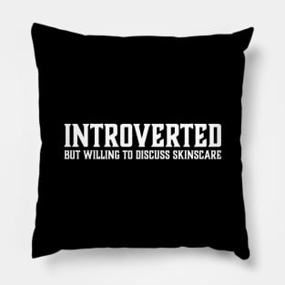 Introverted but willing to discuss skinscare Funny sayings Pillow