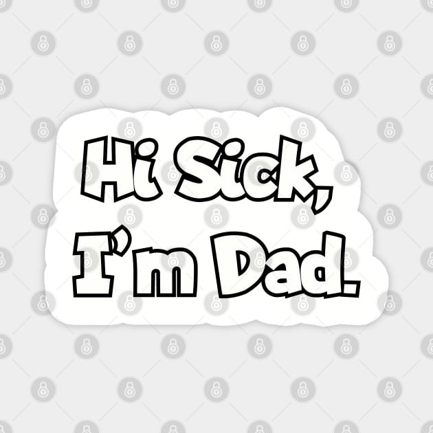 Hi Sick, I'm Dad. Magnet by Among the Leaves Apparel