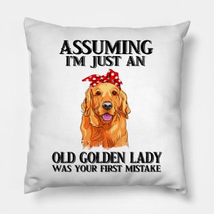 Assuming Im just an old  golden lady was your fist mistake Pillow