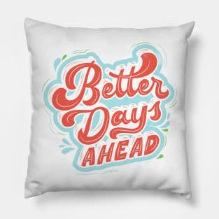 better days ahead Pillow