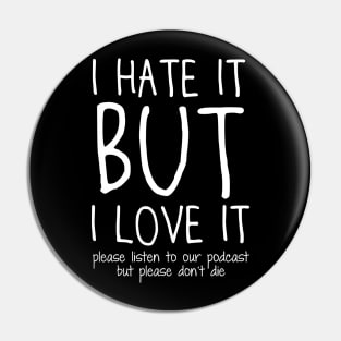 Please listen to our podcast but please don't die Pin