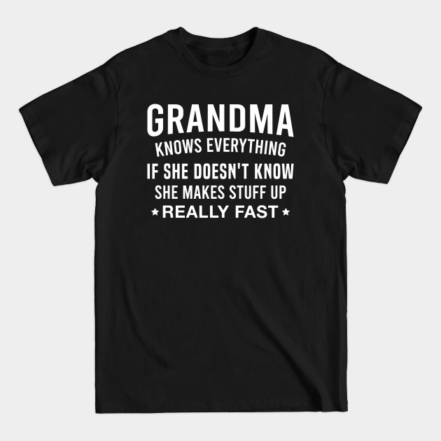 Discover Grandma Knows Everything if She Doesn't Know She Makes Stuff up Really Fast - Grandma Gift - T-Shirt