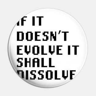 If It Doesn't Evolve It Shall Dissolve Pin