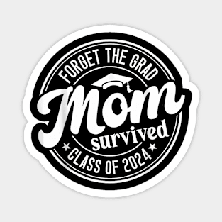 Forget The Grad Mom Survived Class of 2024 Graduation Magnet