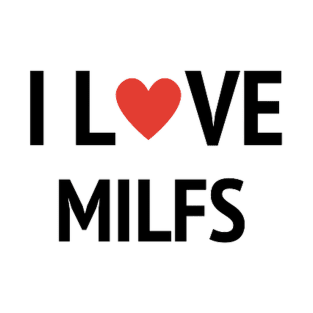 I Love Milfs T-Shirt T-Shirt