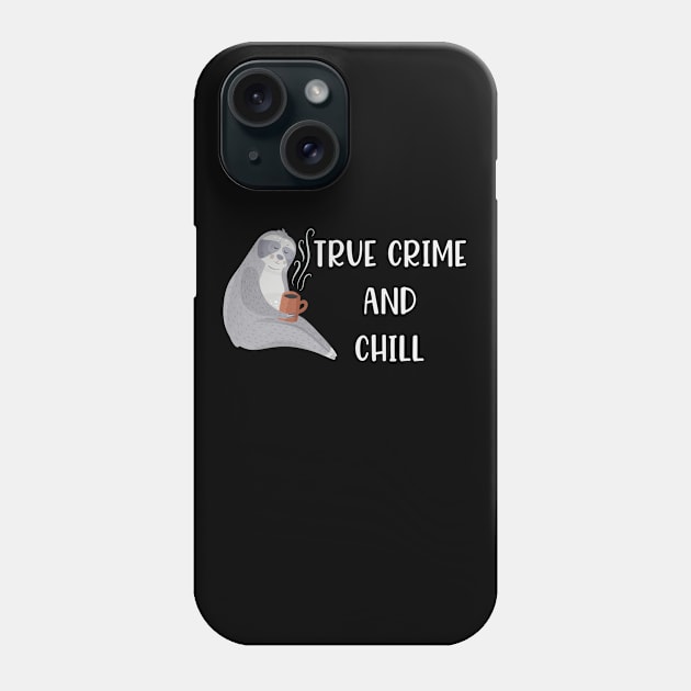 True Crime and Chill Funny True Crime Sloth Lover Gift Phone Case by JPDesigns