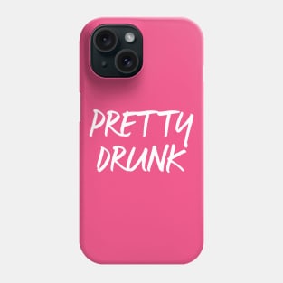 Pretty Drunk Phone Case