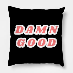 Damn good Pillow