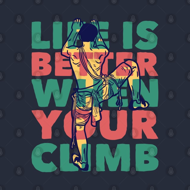 life is better when your climb by Mako Design 