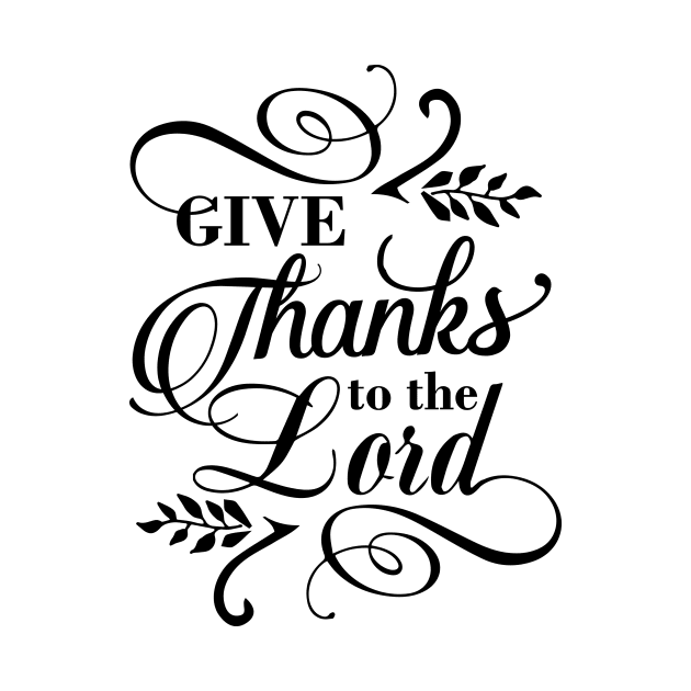 Give thanks to the Lord by creativitythings 