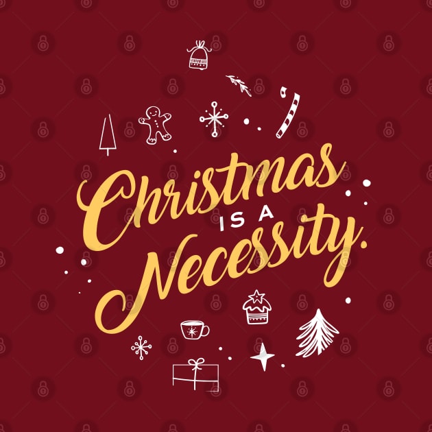 Christmas is a necessity by Inspire Creativity