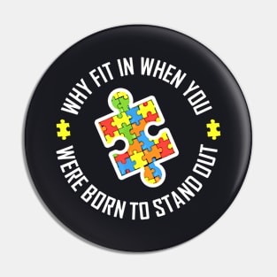 Why Fit In When You We Are Born To Standout Autism Pin