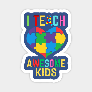 I TEACH AWESOME KIDS WITH AUTISM Magnet